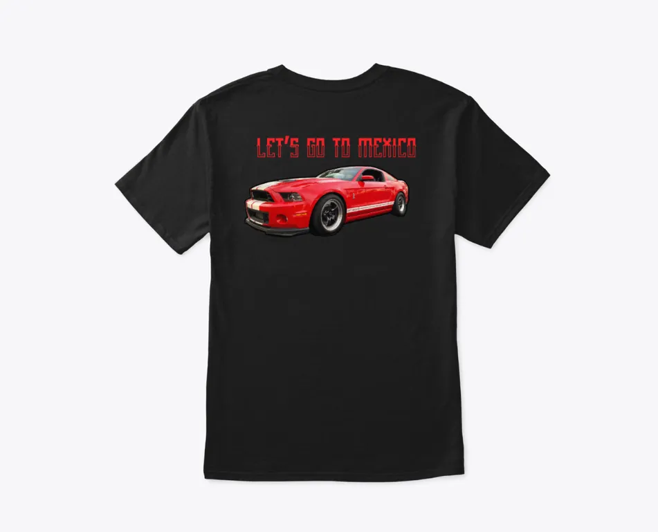 LET'S GO TO MEXICO GT500 T-Shirt